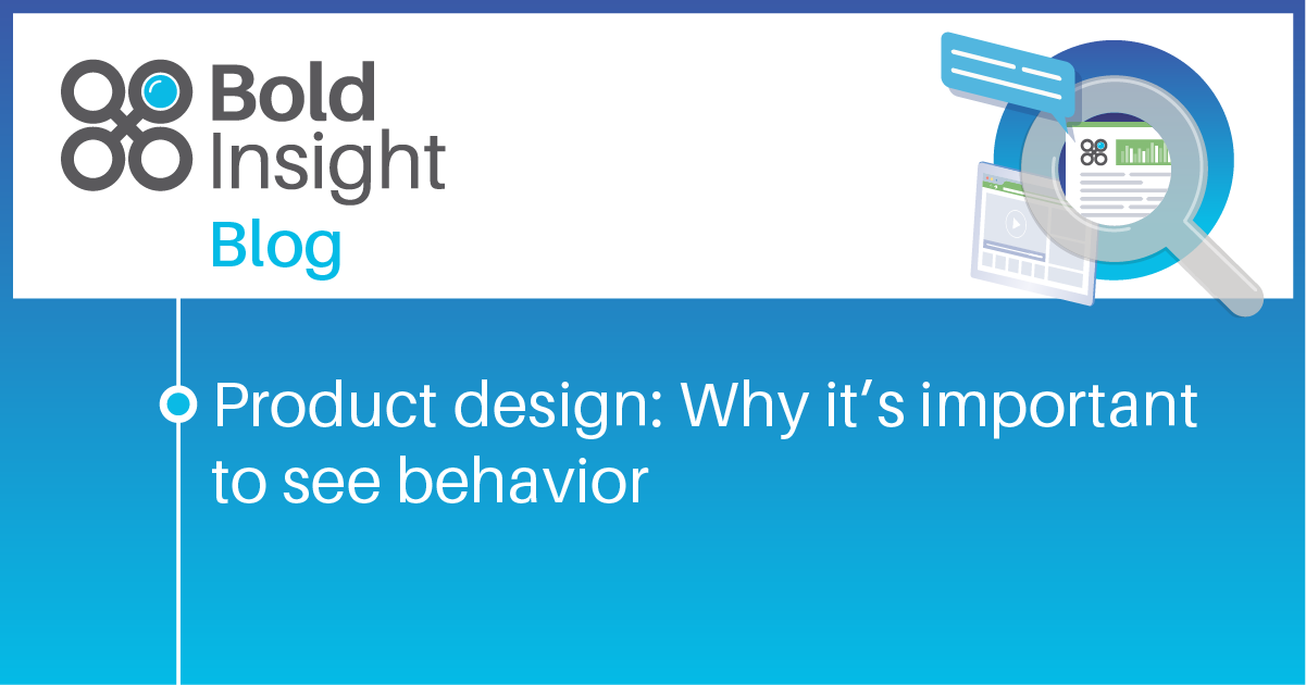 Product Design: Why It’s Important To See Behavior