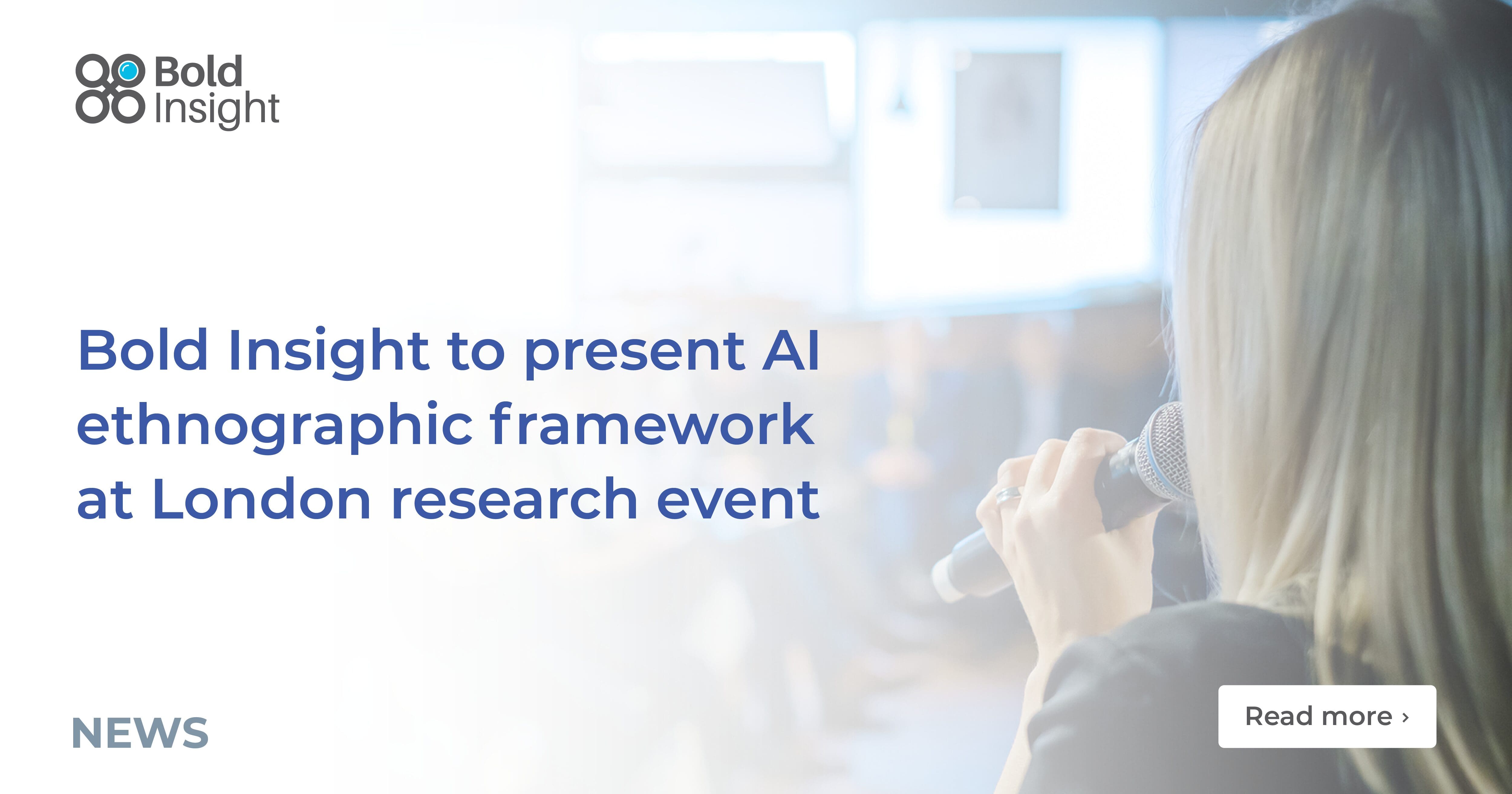 Bold Insight to present AI ethnographic framework at London research ...