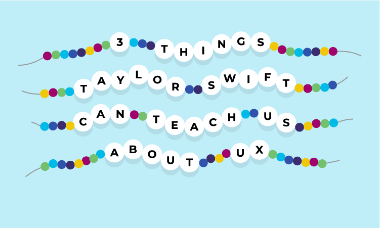 Three things Taylor Swift can teach us about UX (Plus one bonus lesson for engagement)
